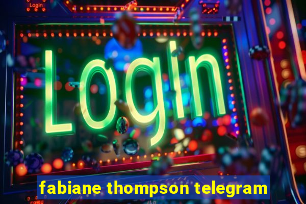 fabiane thompson telegram